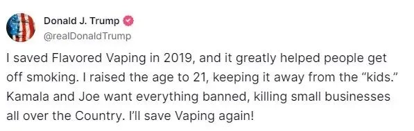 Il 20 settembre 2024, Trump ha dichiarato che, se rieletto, avrebbe ancora una volta "salvato" l'industria del vape.
